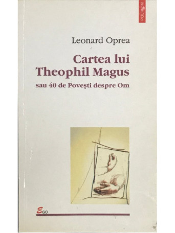 Leonard Oprea - Cartea lui Theophil Magus sau 40 de Povesti despre Om - 2001 - Brosata