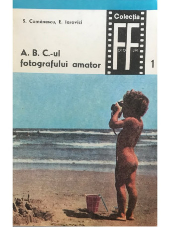 S. Comanescu - A.B.C.-ul fotografului amator - 1968 - Brosata