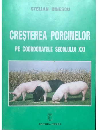 Stelian Dinescu - Cresterea porcinelor pe coordonatele secolului XXI - 2002 - Brosata