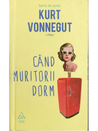 Kurt Vonnegut - Cand muritorii dorm - 2017 - Cartonata