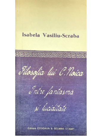 Filosofia lui C. Noica - Intre fantasma si luciditate