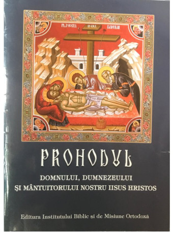 Prohodul Domnului, Dumnezeului si Mantuitorului Nostru Iisus Hristos - 2011 - Brosata