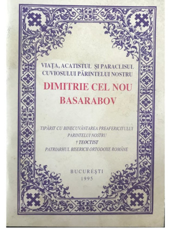 Viata, acatistul si paraclisul Cuviosului Parintelui nostru Dimitrie Cel Nou Basarabov - 1995 - Brosata