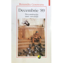 Decembrie '89 - Deconstructia unei revolutii