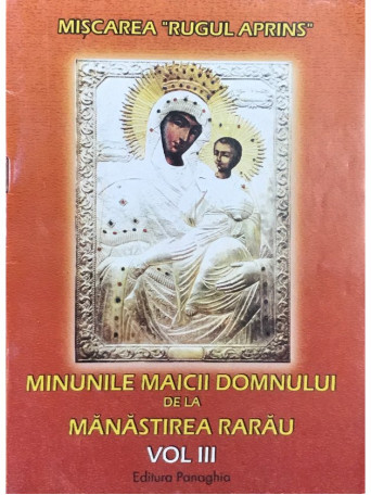 Minunile Maicii Domnului de la Manastirea Rarau - vol. III