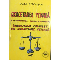 Cercetarea penala - Indrumar complet de cercetare penala