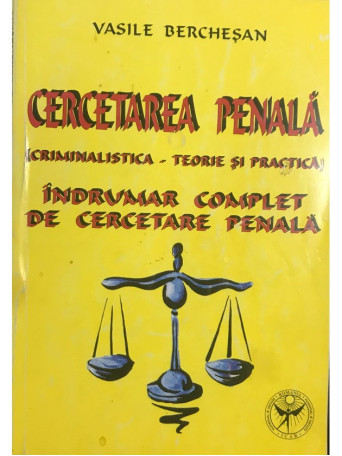 Cercetarea penala - Indrumar complet de cercetare penala