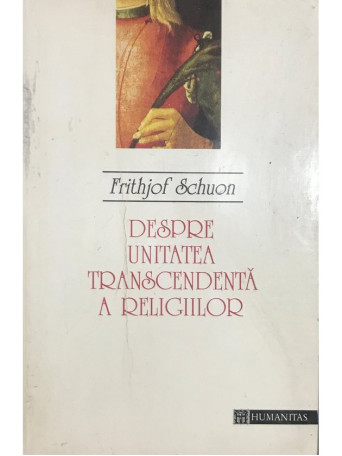 Frithjof Schuon - Despre unitatea transcendenta a religiilor - 1994 - Brosata