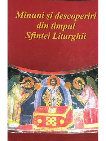 Minuni si descoperiri din timpul Sfintei Liturghii