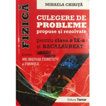 Fizica - Culegere de probleme propuse si rezolvate pentru clasa a IX-a si bacalaureat