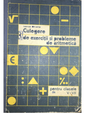 Ivanca Olivotto - Culegere de exercitii si probleme de aritmetica pentru clasele V - VII - 1976 - Cartonata