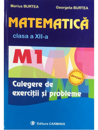 Marius Burtea - Matematica clasa a XII-a - Culegere de exercitii si probleme - 2008 - Brosata