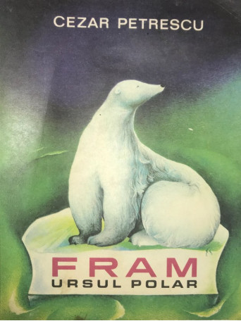 Cezar Petrescu - Fram ursul polar - 1969 - Brosata