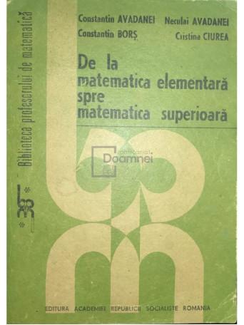 Constantin Avadanei - De la matematica elementara spre matematica superioara - 1987 - Brosata