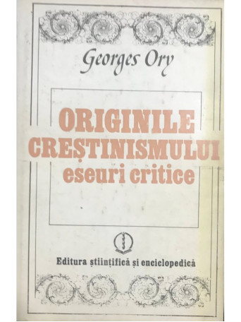 Georges Ory - Originile crestinismului. Eseuri critice - 1981 - Cartonata