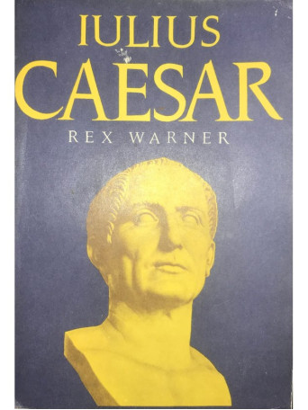 Rex Warner - Iulius Caesar - 1972 - Brosata