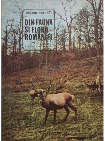 Ion Simionescu - Din fauna si flora Romaniei - 1981 - cartonata