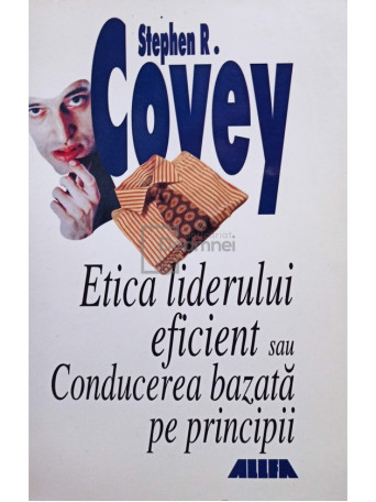 Stephen R. Covey - Etica liderului eficient sau Conducerea bazata pe principii - 2000 - Brosata