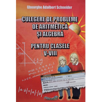 Culegere de probleme de aritmetica si algebra pentru clasele V - VIII