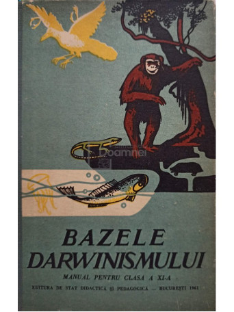 Bazele Darwinismului. Manual pentru clasa a XI-a - 1961 - Cartonata