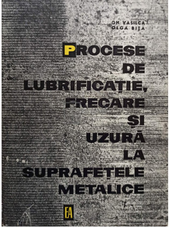 Procese de lubrificatie, frecare si uzura la suprafetele metalice