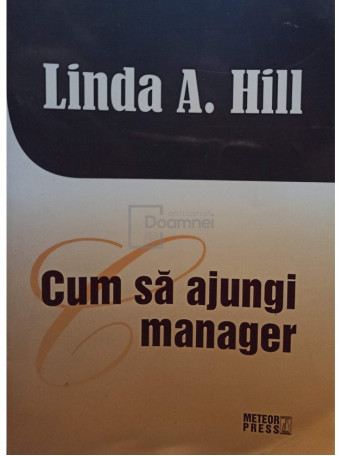 Linda A. Hill - Cum sa ajungi manager - 2012 - Brosata