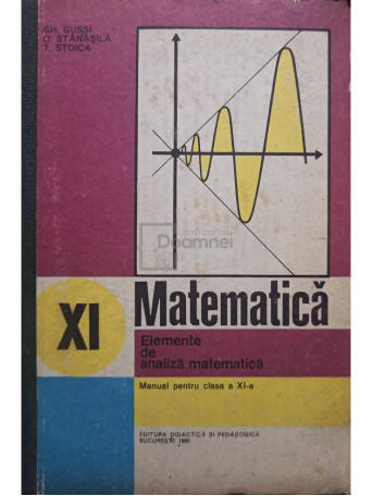 Gh. Gussi - Matematica. Elemente de analiza matematica. Manual pentru clasa a XI-a - 1980 - Cartonata