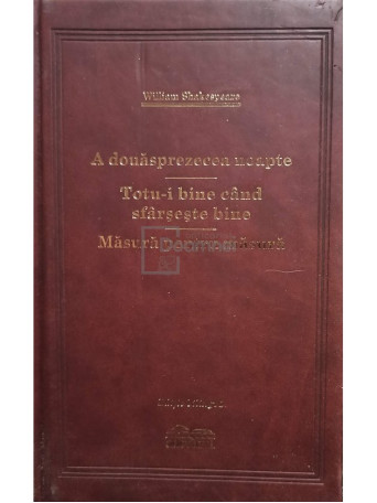 A douasprezecea noapte. Totu-i bine cand sfarseste bine. Masura pentru masura