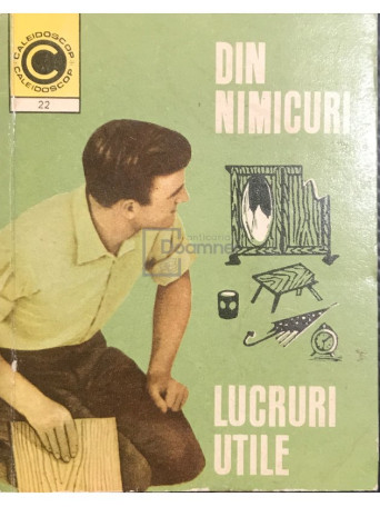 Andries Mihai Gheorghe - Din nimicuri lucruri utile - 1970 - Brosata