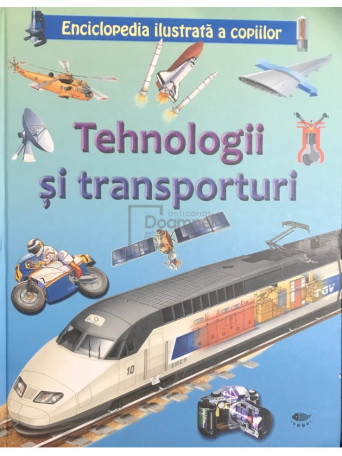 Enciclopedia ilustrata a copiilor - Tehnologii si transporturi