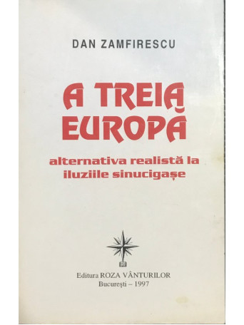 A treia Europa - Alternativa realista la iluziile sinucigase