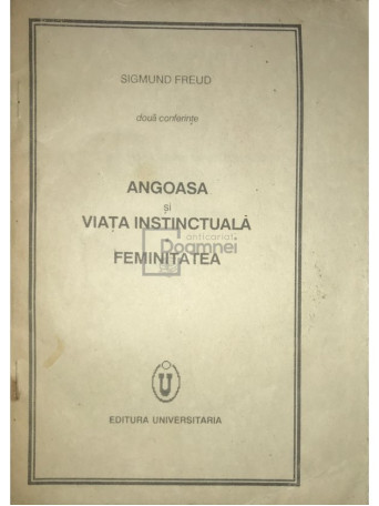 Sigmund Freud - Angoasa si viata instinctuala. Feminitatea - 1991 - Brosata