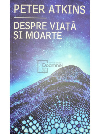 Peter Atkins - Despre viata si moarte - 2013 - Brosata