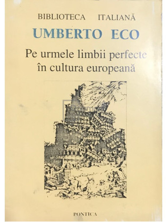 Umberto Eco - Pe urmele limbii perfecte in cultura europeana - 1996 - Brosata