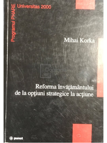 Mihai Korka - Reforma invatamantului de la optiuni strategice la actiune - 2000 - Brosata