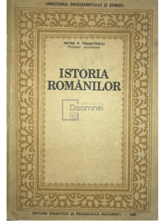 Petre P. Panaitescu - Istoria romanilor - 1990 - Brosata