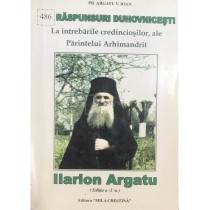 Raspunsuri Duhovnicesti ale Parintelui Ilarion Argatu