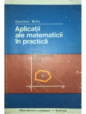 Cerchez Mihu - Aplicatii ale matematicii in practica - 1975 - Brosata