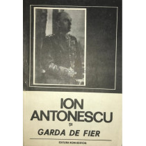 Ion Antonescu si Garda de Fier