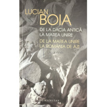 De la Dacia Antica la Marea Unire - De la Marea Unire la Romania de azi