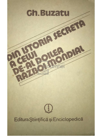 Gh. Buzatu - Din istoria secreta a celui de-al doilea razboi mondial, vol. 1 - 1988 - Cartonata