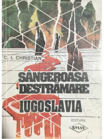 C. I. Christian - Sangeroasa destramare. Iugoslavia - 1994 - Brosata