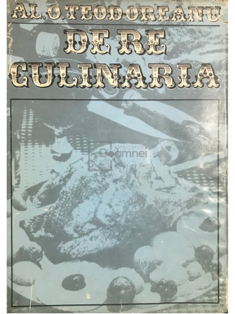 Al. O. Teodoreanu - De re culinaria - 1977 - Cartonata