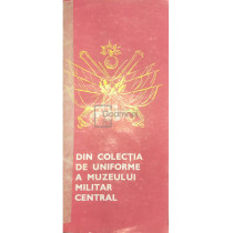 Din colectia de uniforme a Muzeului Militar Central