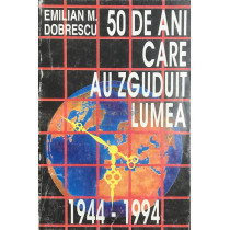 50 de ani care au zguduit lumea