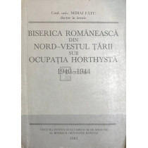 Biserica Romaneasca din Nord-Vestul tarii sub ocupatia Horthysta 1940-1944