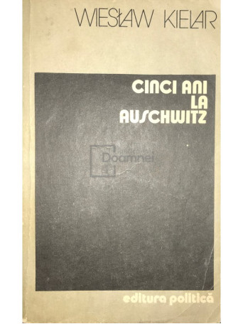 Wieslaw Kielar - Cinci ani la Auschwitz - 1984 - Brosata