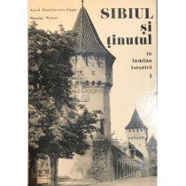 Sibiul si tinutul in lumina istoriei, vol. 1