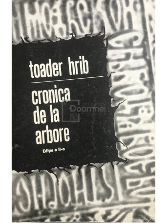 Toader Hrib - Cronica de la arbore, editia a II-a - 1972 - Brosata