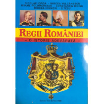 Regii Romaniei - O istorie adevarata